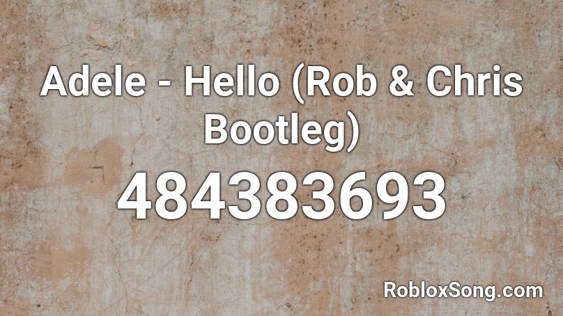 Adele - Hello (Rob & Chris Bootleg) Roblox ID