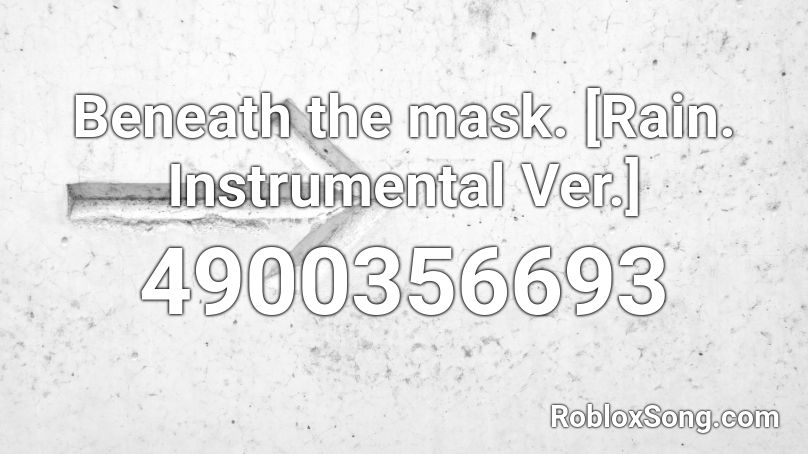 Beneath the mask. [Rain. Instrumental Ver.] Roblox ID