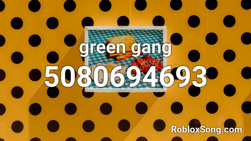 Green Gang Roblox Id Roblox Music Codes - roblox music code for if i killed someone for you