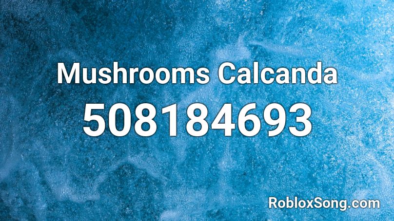 Mushrooms Calcanda Roblox ID