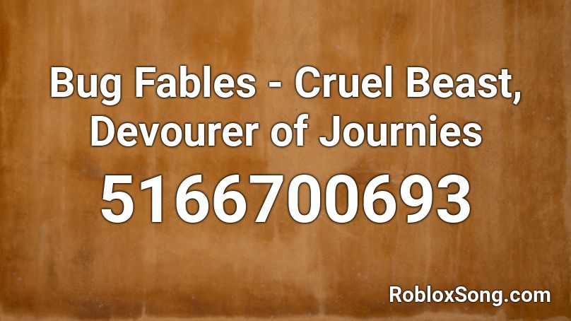 Bug Fables Cruel Beast Devourer Of Journies Roblox Id Roblox Music Codes - devourorer of gods roblox song id