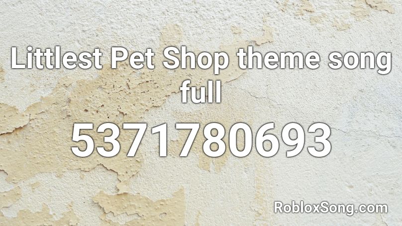 Littlest Pet Shop theme song full Roblox ID