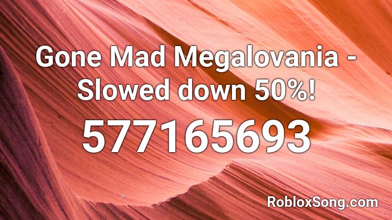 Gone Mad Megalovania - Slowed down 50%! Roblox ID