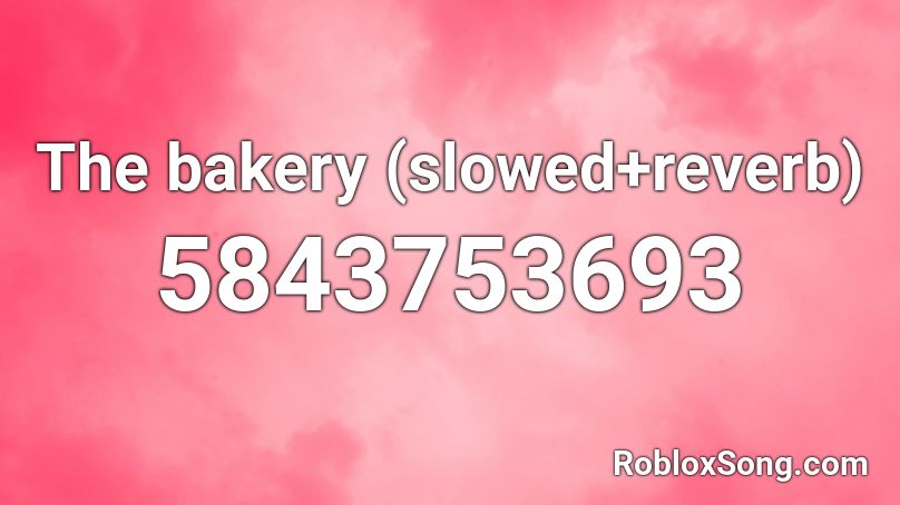 The Bakery Slowed Reverb Roblox Id Roblox Music Codes - bakery sign id on roblox