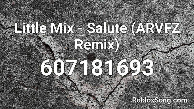 Little Mix - Salute (ARVFZ Remix) Roblox ID