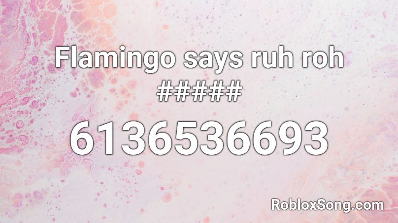 Flamingo says ruh roh ##### Roblox ID