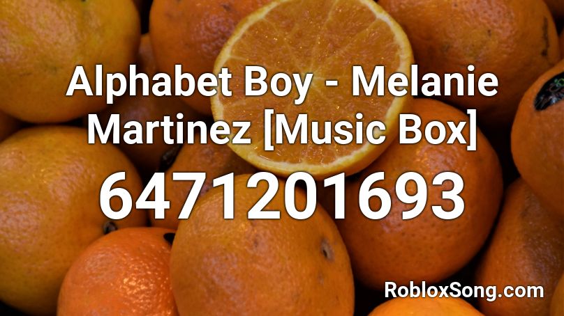 Alphabet Boy Melanie Martinez Music Box Roblox Id Roblox Music Codes - roblox song id alphabet boy