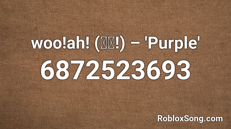 woo!ah! (우아!) – 'Purple' Roblox ID