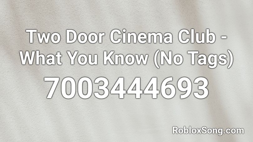 Two Door Cinema Club - What You Know (No Tags) Roblox ID