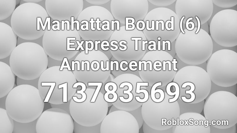 Manhattan Bound (6) Express Train Announcement Roblox ID