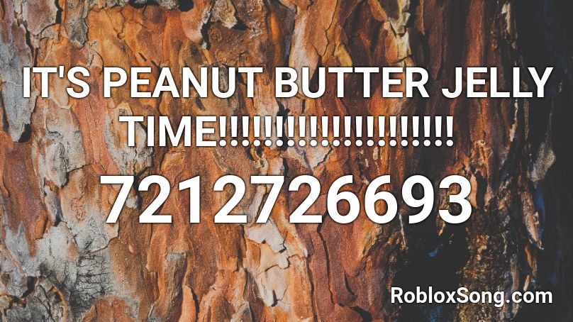 IT'S PEANUT BUTTER JELLY TIME!!!!!!!!!!!!!!!!!!!!! Roblox ID - Roblox