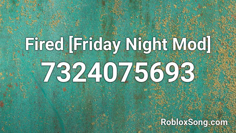 Fired [Friday Night Mod] Roblox ID