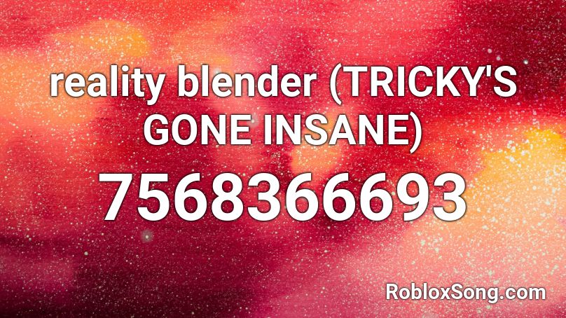 reality blender (TRICKY'S GONE INSANE) Roblox ID