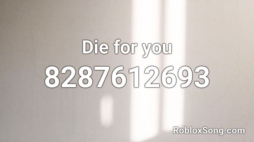 Die for you Roblox ID