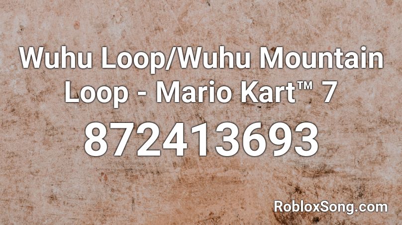 Wuhu Loop/Wuhu Mountain Loop - Mario Kart™ 7 Roblox ID