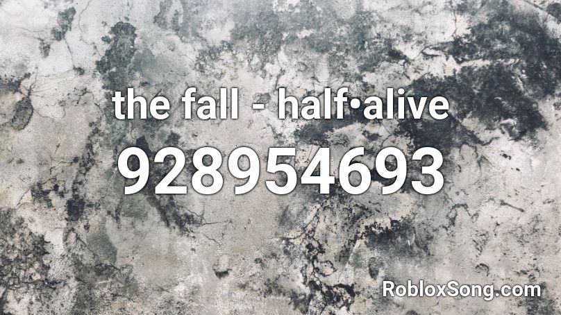 the fall - half•alive Roblox ID