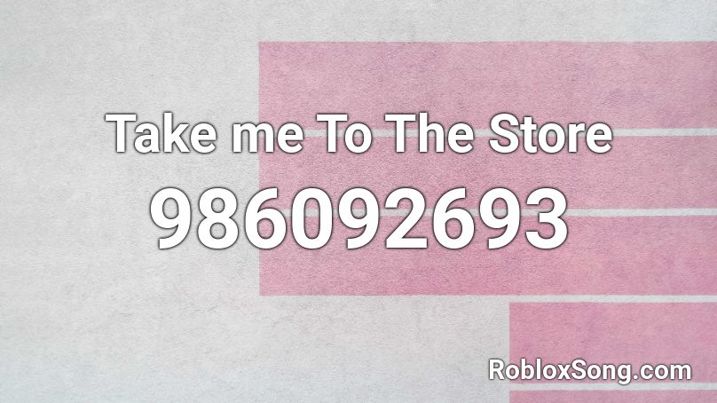 Take me To The Store Roblox ID