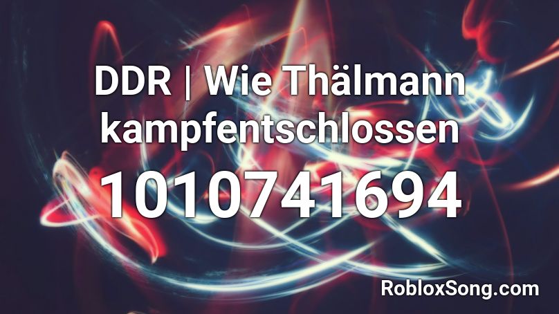 DDR | Wie Thälmann kampfentschlossen Roblox ID