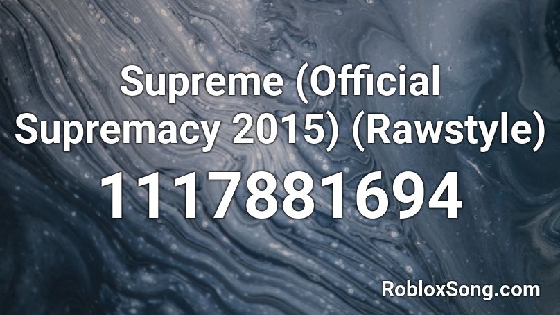Supreme (Official Supremacy 2015) (Rawstyle) Roblox ID