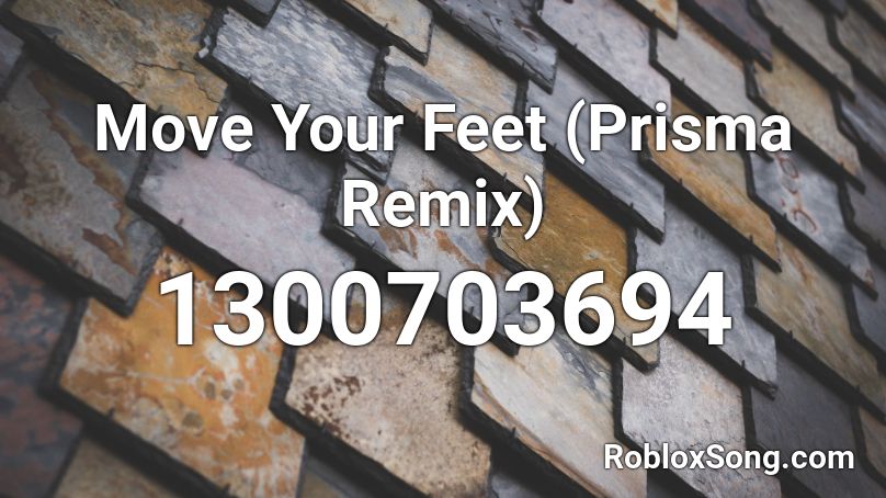 Move Your Feet (Prisma Remix) Roblox ID