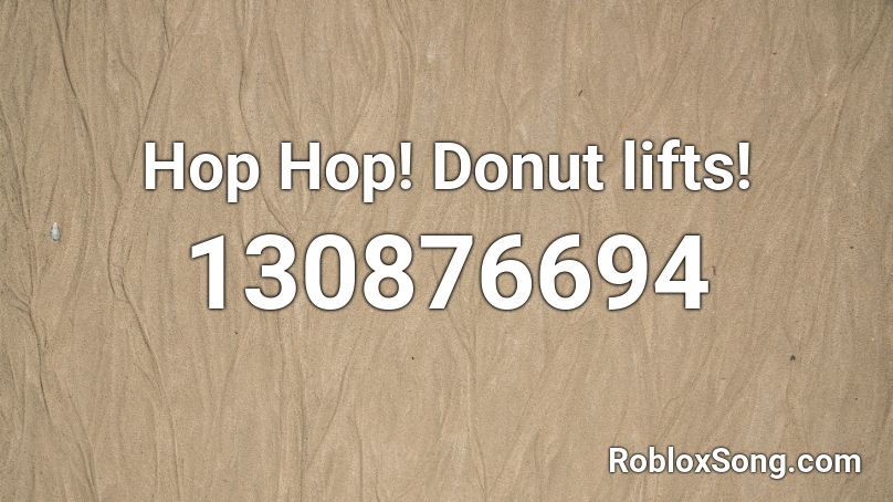 Hop Hop! Donut lifts! Roblox ID