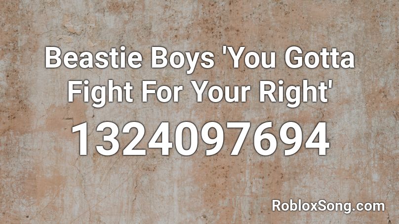 Beastie Boys 'You Gotta Fight For Your Right'  Roblox ID