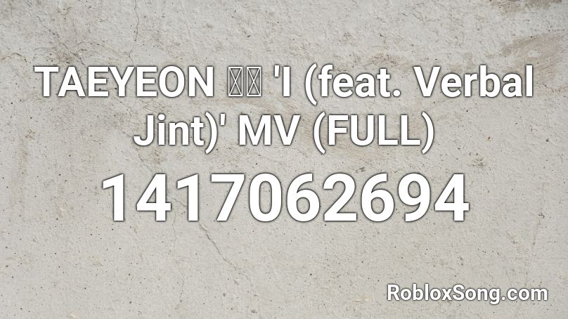 TAEYEON 태연 'I (feat. Verbal Jint)' MV (FULL) Roblox ID