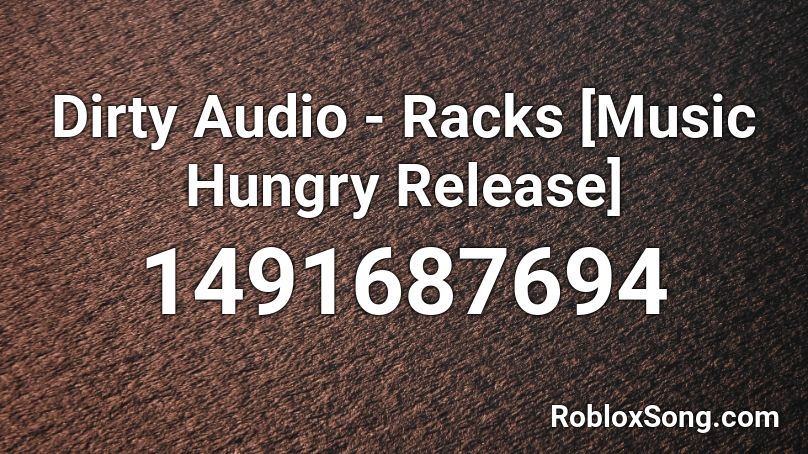 Dirty Audio - Racks [Music Hungry Release] Roblox ID