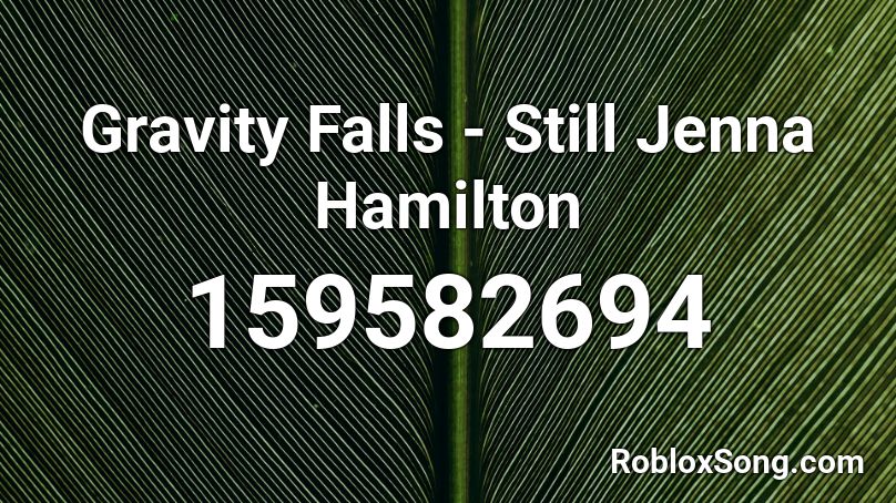 Gravity Falls - Still Jenna Hamilton Roblox ID