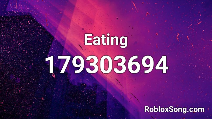Eating Roblox ID - Roblox music codes