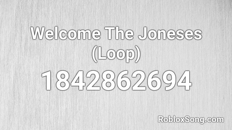 Welcome The Joneses (Loop) Roblox ID