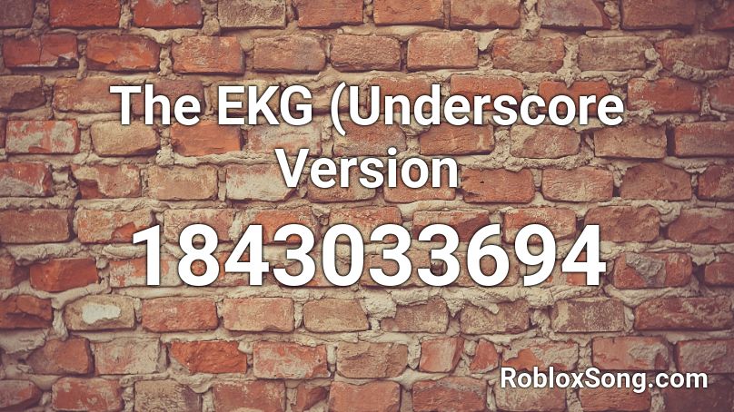 The EKG (Underscore Version Roblox ID