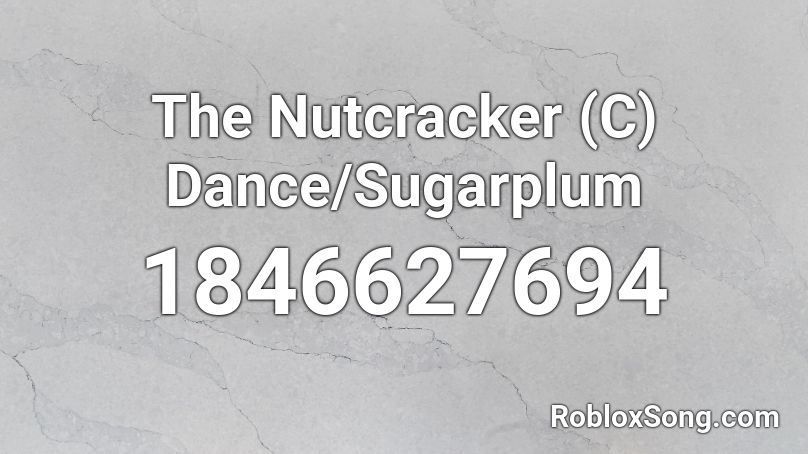 The Nutcracker (C) Dance/Sugarplum Roblox ID