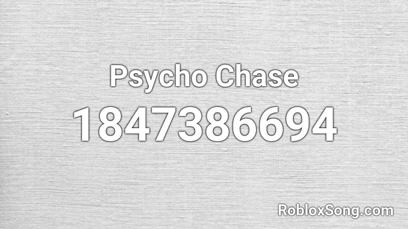 Psycho Chase Roblox ID