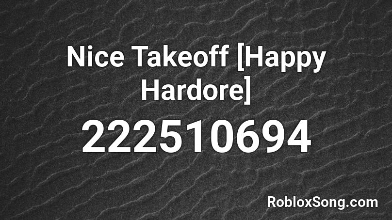 Nice Takeoff [Happy Hardore] Roblox ID