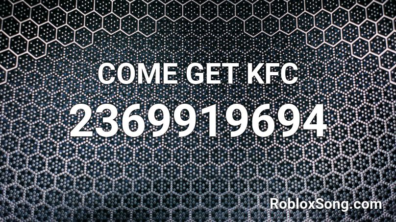 COME GET KFC Roblox ID