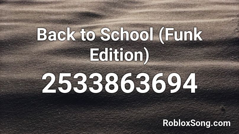 Back to School (Funk Edition) Roblox ID