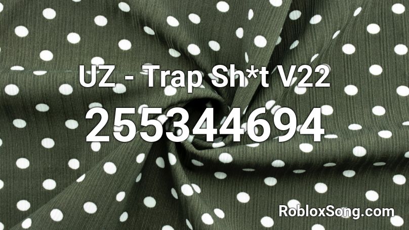 UZ - Trap Sh*t V22 Roblox ID