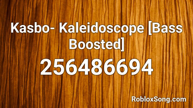 Kasbo- Kaleidoscope [Bass Boosted] Roblox ID