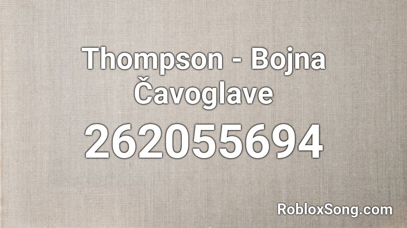 Thompson - Bojna Čavoglave  Roblox ID