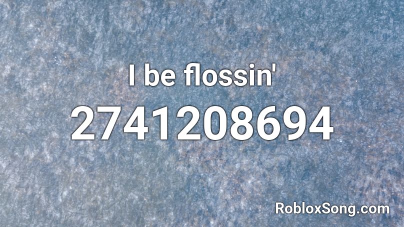 I be flossin' Roblox ID