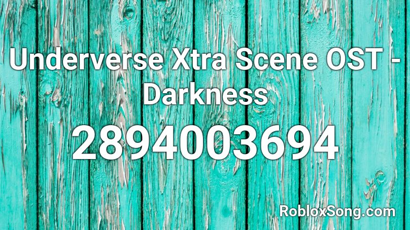 Underverse Xtra Scene OST - Darkness Roblox ID