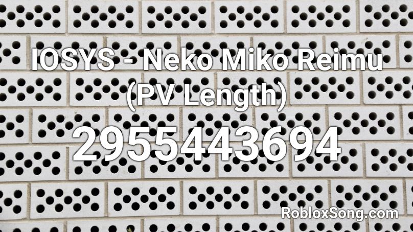 IOSYS - Neko Miko Reimu (PV Length) Roblox ID