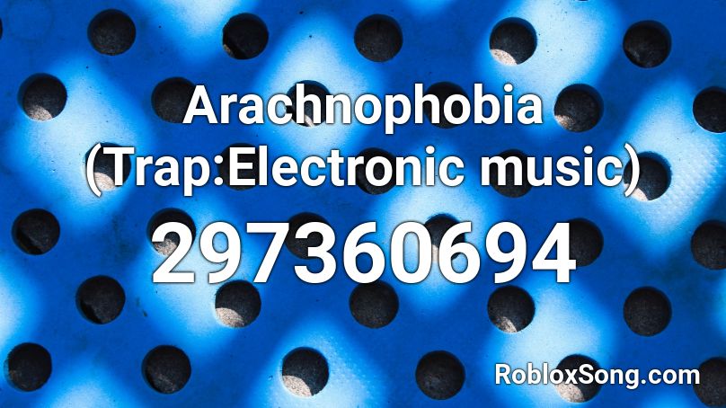 Arachnophobia (Trap:Electronic music) Roblox ID