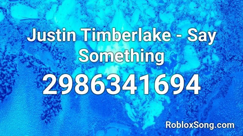 Justin Timberlake - Say Something Roblox ID