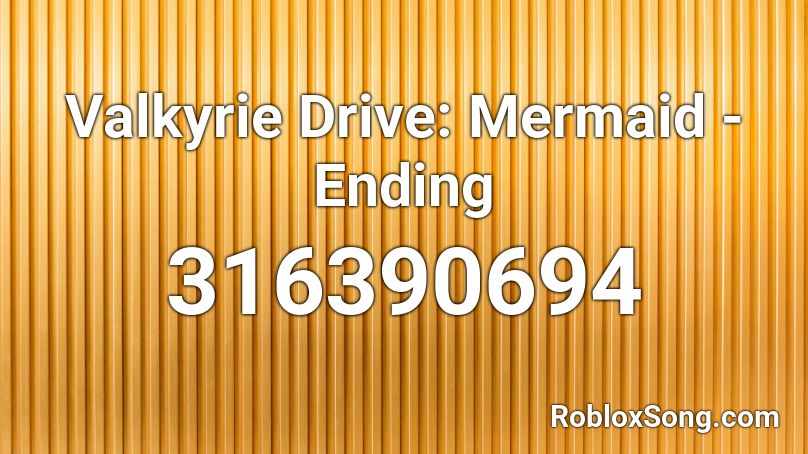 Valkyrie Drive: Mermaid - Ending  Roblox ID