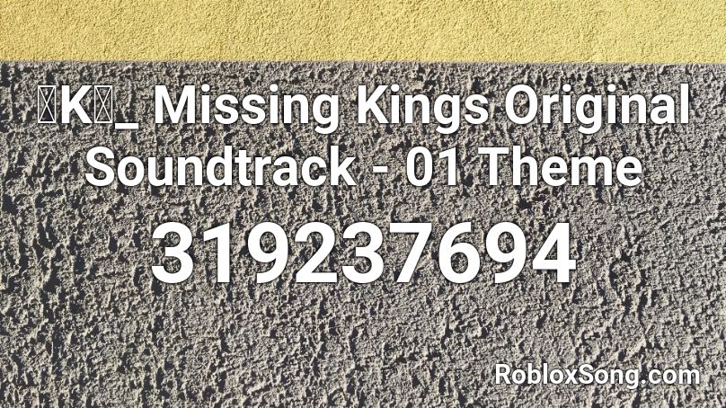 「K」_ Missing Kings Original Soundtrack - 01 Theme Roblox ID