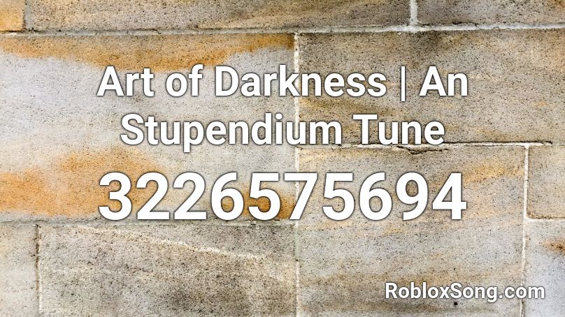 Art Of Darkness An Stupendium Tune Roblox Id Roblox Music Codes - art of darkness roblox id