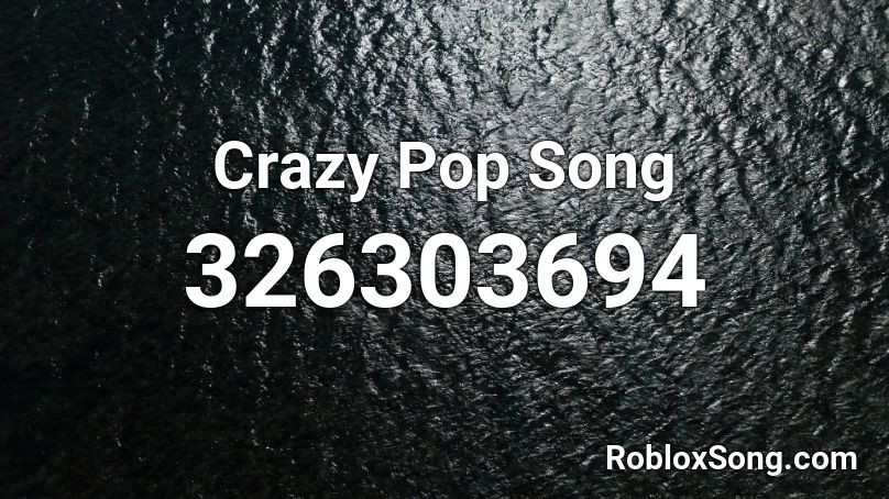 Crazy Pop Song Roblox ID