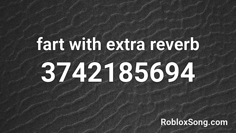 fart with extra reverb Roblox ID
